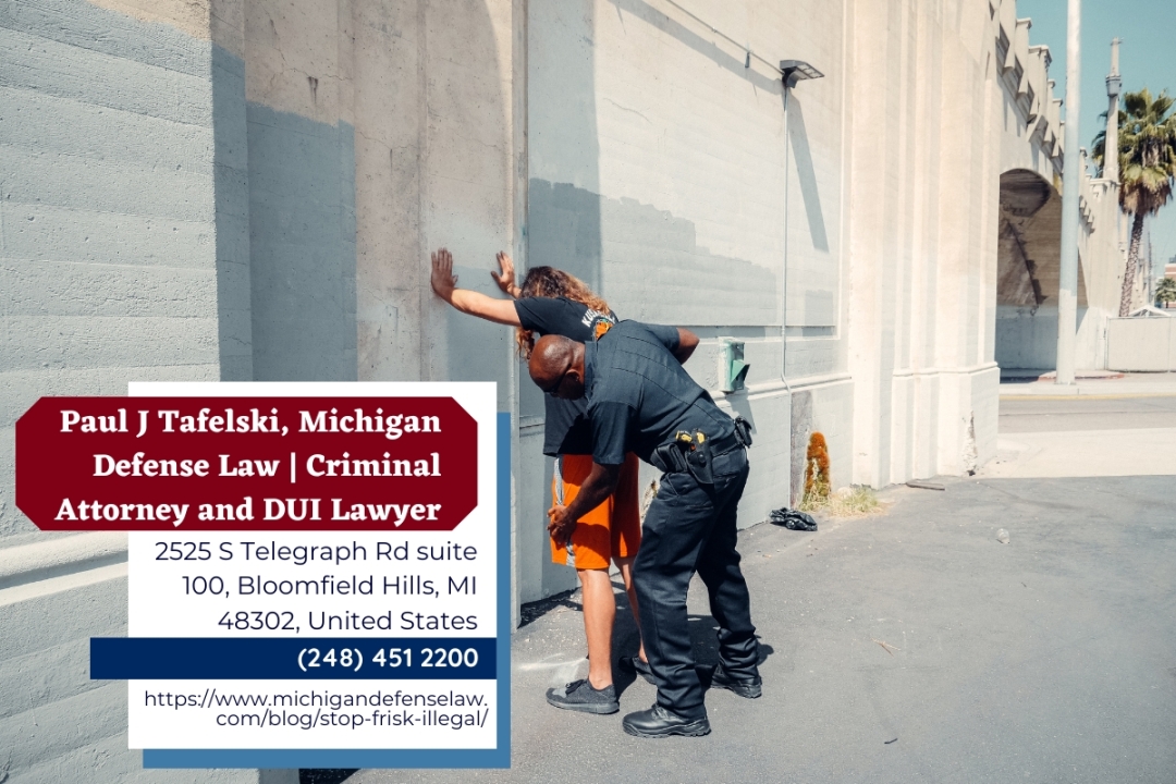 Oakland County Criminal Defense Lawyer Paul J. Tafelski Discusses the Legality of 'Stop and Frisk' Practices