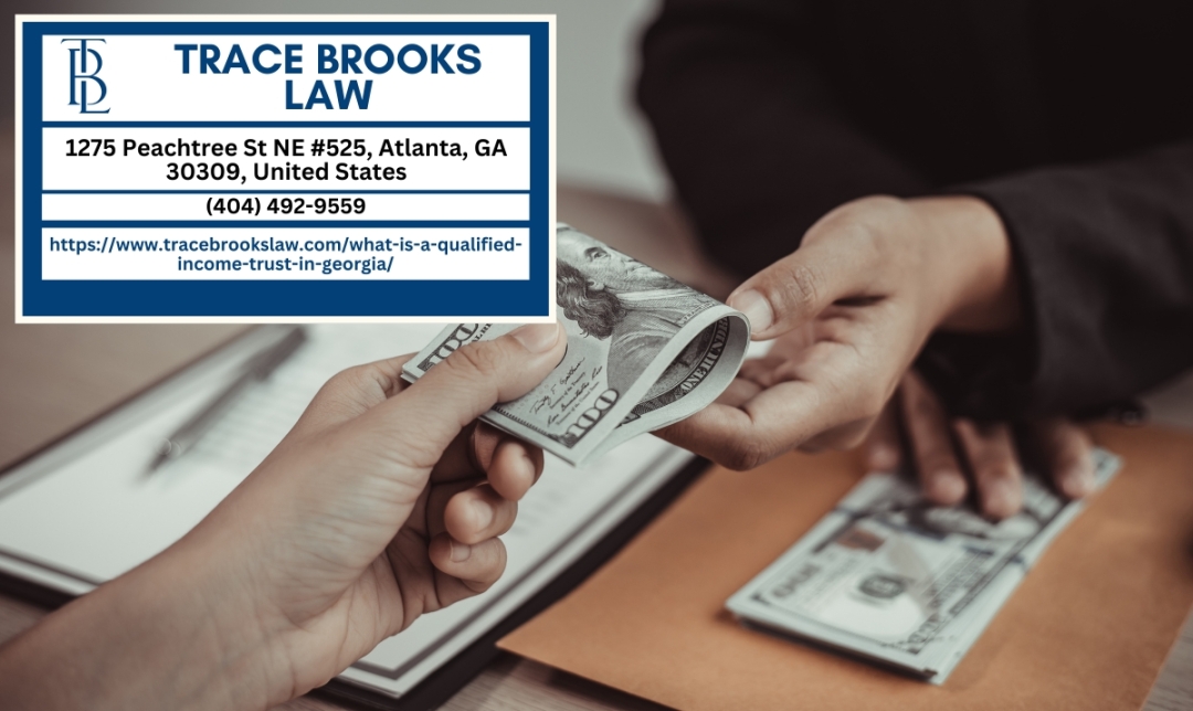 Atlanta Estate Planning Attorney Trace Brooks Highlights the Importance of Qualified Income Trusts in Georgia