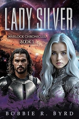 Author's Tranquility Press Presents - Lady Silver: Warlock Chronicles, Book I by Bobbie R. Byrd