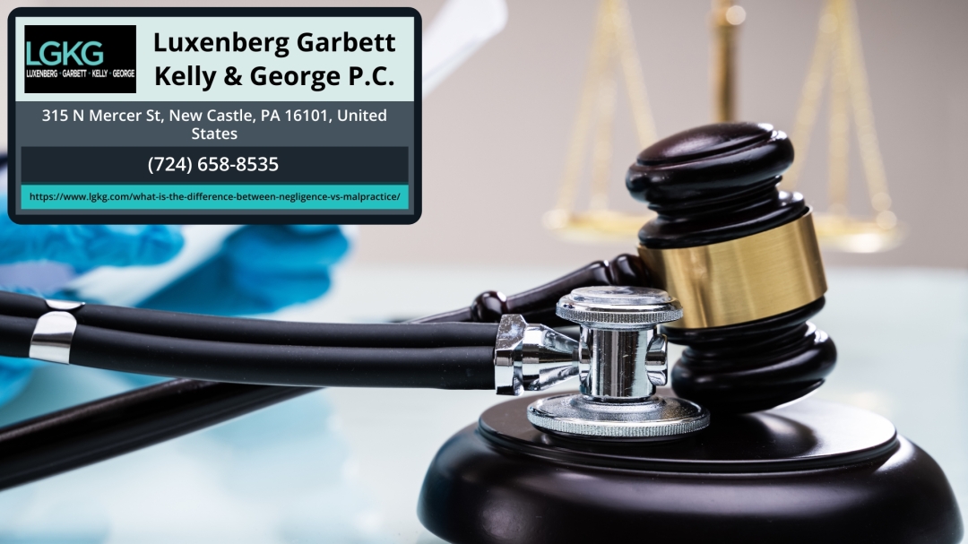 Luxenberg Garbett Kelly & George P.C. Explains Key Differences Between Negligence and Medical Malpractice for Western Pennsylvania Residents