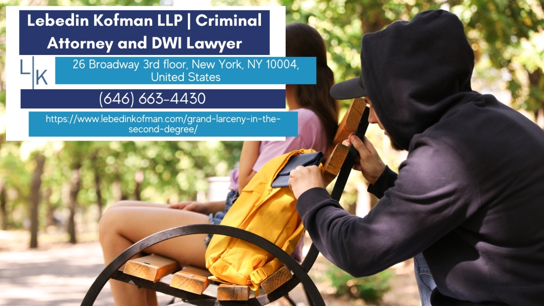 Russ Kofman of Lebedin Kofman LLP Discusses Legal Defenses for a New York Grand Larceny 2nd Degree Charge