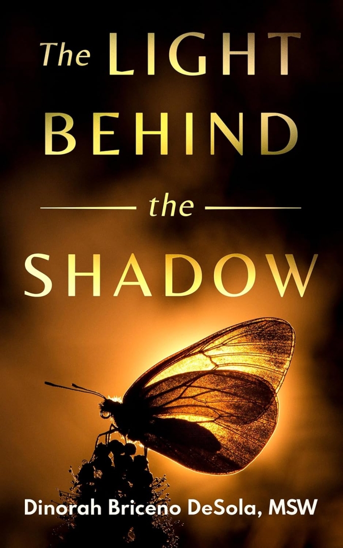 New book "The Light Behind the Shadow" by Dinorah Briceno DeSola, MSW is released, a powerful exploration of human emotion and resilience that combines memoir and self-help 