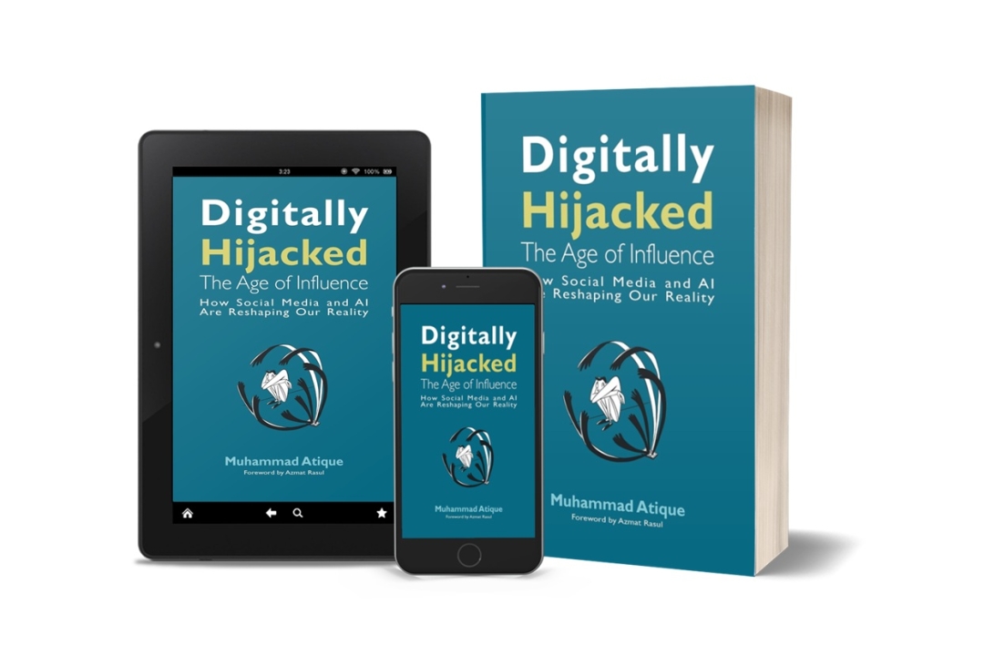 Dr. Muhammad Atique’s New Book 'Digitally Hijacked: The Age of Influence' Exposes the Disruptive Power of Social Media and AI on Society