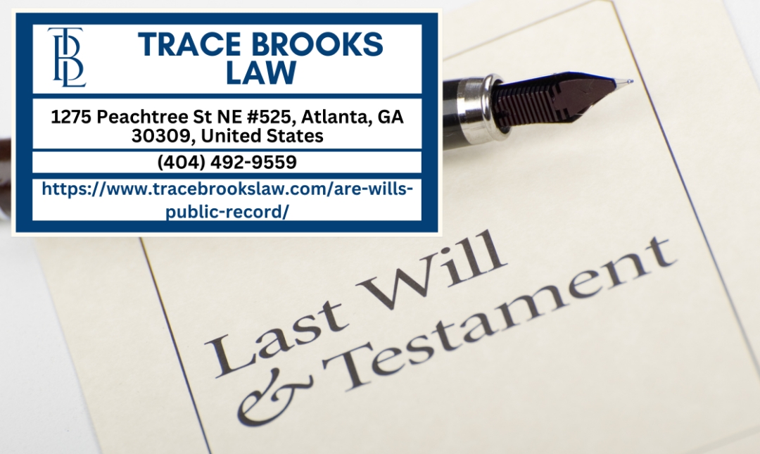 Atlanta Probate Lawyer Trace Brooks Explains Whether Wills Are Public Record