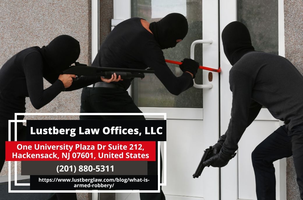 New Jersey Robbery Lawyer Adam M. Lustberg Releases Article Discussing Armed Robbery Charges