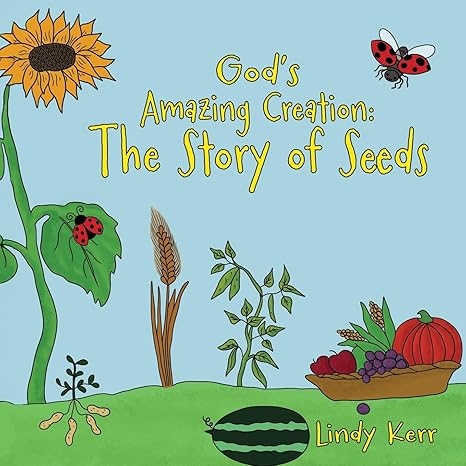 Author's Tranquility Press Proudly Presents: "God's Amazing Creation: The Story of Seeds" by Lindy Kerr