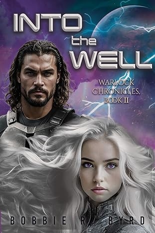 Author's Tranquility Press Presents: Into The Well - Warlock Chronicles, Book II by Bobbie R. Byrd