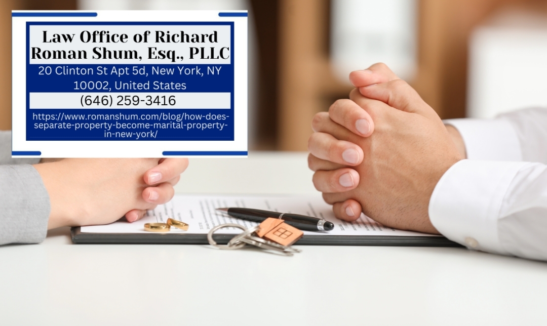 Manhattan Divorce Lawyer Richard Roman Shum Explains How Separate Property Becomes Marital Property in New York