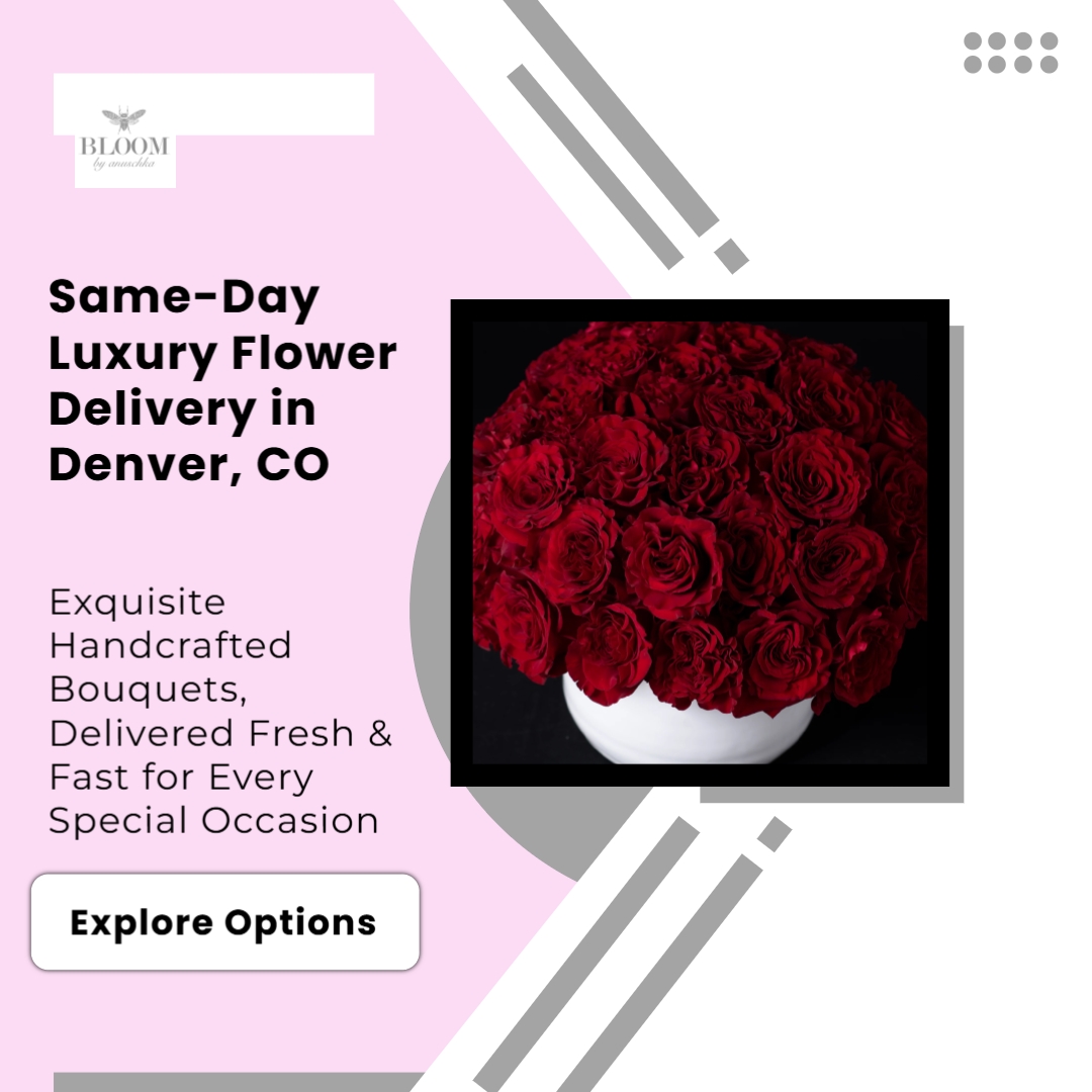 Same-Day Luxury Flower Delivery in Denver - Experience Bloom by Anuschka’s Signature Service