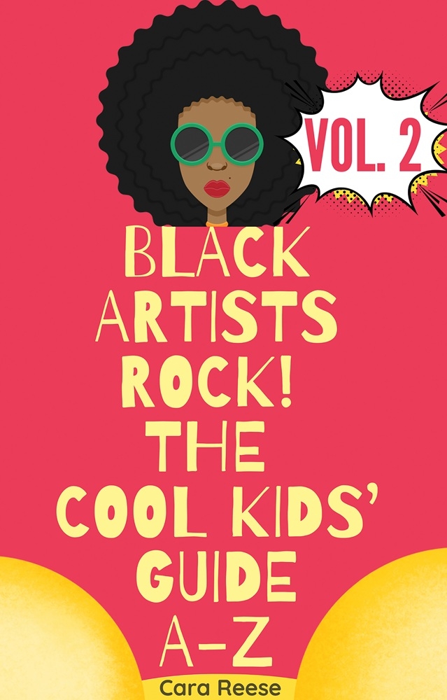 Cara Reese Releases New Book - Black Artists Rock! The Cool Kids' Guide A-Z Volume 2