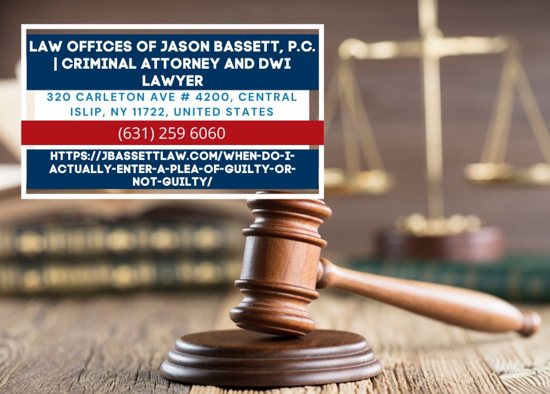 Suffolk County Criminal Defense Lawyer Jason Bassett Explains When Defendants Enter a Plea of "Guilty" or "Not Guilty"