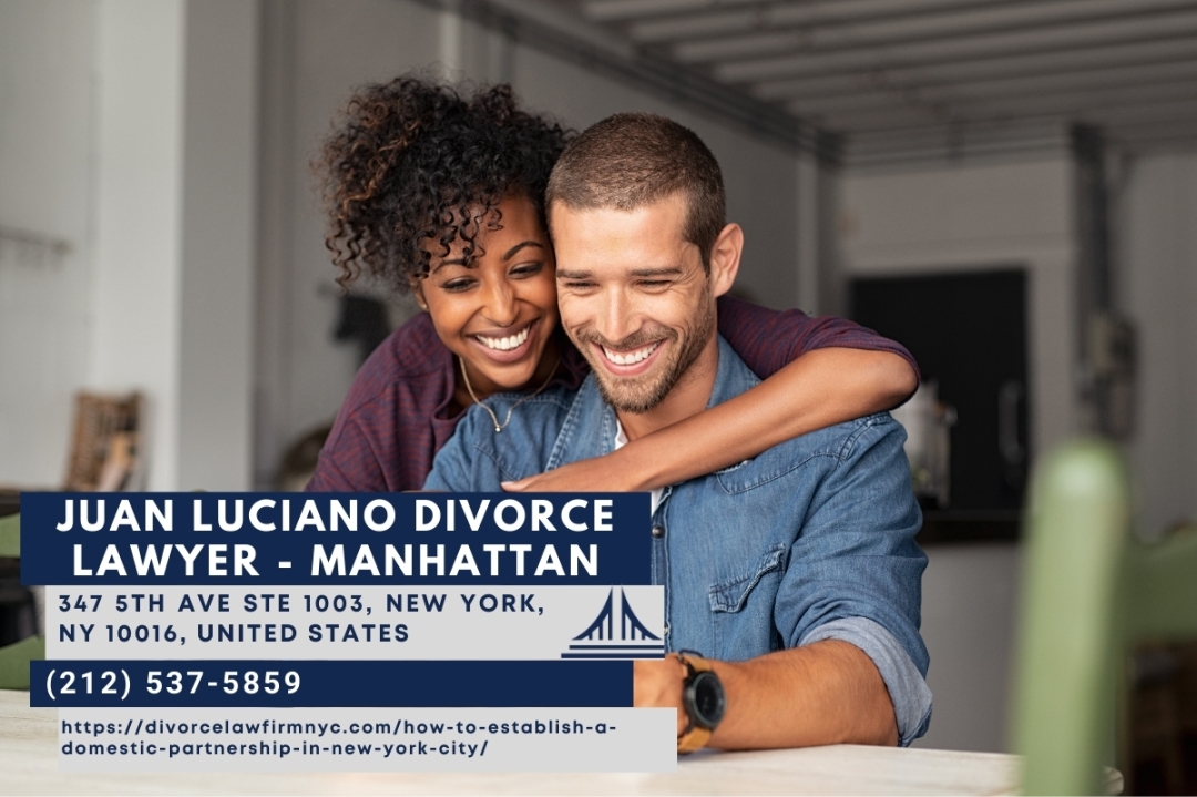 New York Family Law Attorney Juan Luciano Explains How to Establish a Domestic Partnership in NYC