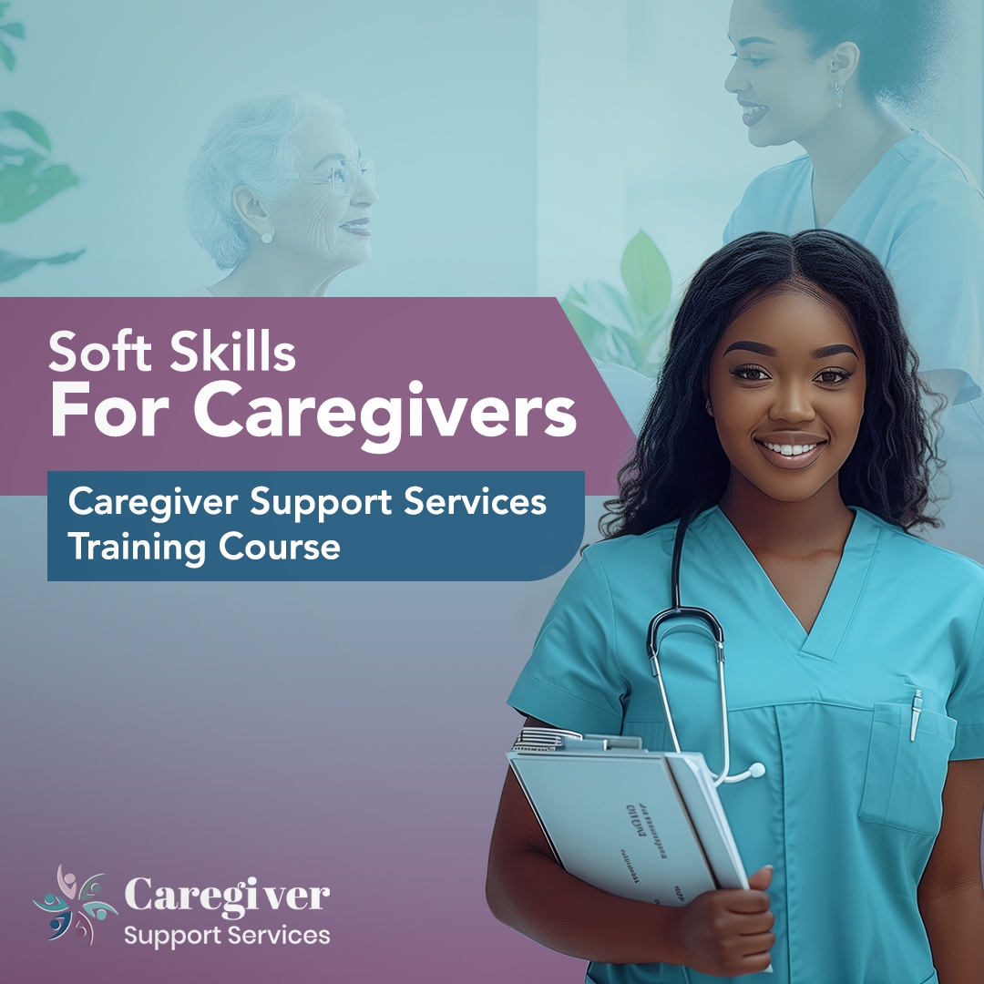 Caregiver Support Services Releases Soft Skills for Caregivers: A New Training Program to Strengthen Compassionate Care