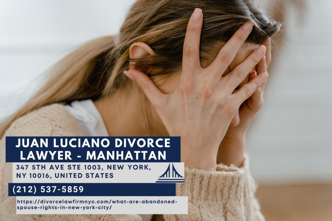 New York City Family Law Attorney Juan Luciano Explains Abandoned Spouse Rights in New York City