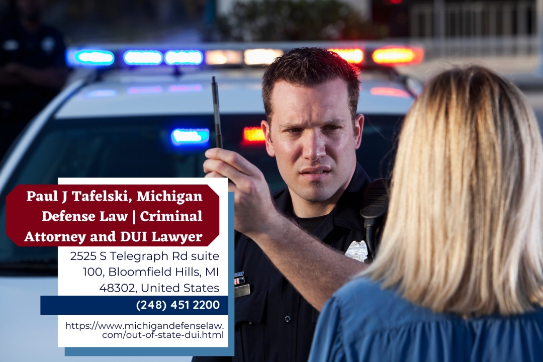 Michigan Out-of-State DUI Lawyer Paul J. Tafelski Provides Legal Guidance for Non-Residents Facing Charges