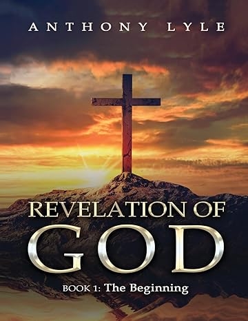 Author's Tranquility Press Presents: Revelation of God: Book 1: The Beginning by Anthony Lyle