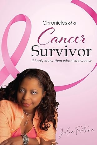 Author's Tranquility Press Presents: Chronicles of a Cancer Survivor - If I Only Knew Then What I Know Now