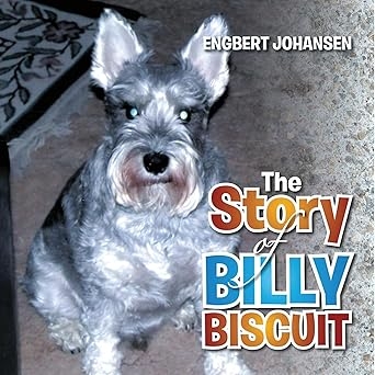 Author's Tranquility Press Presents: The Story of Billy Biscuit by Engbert Johansen