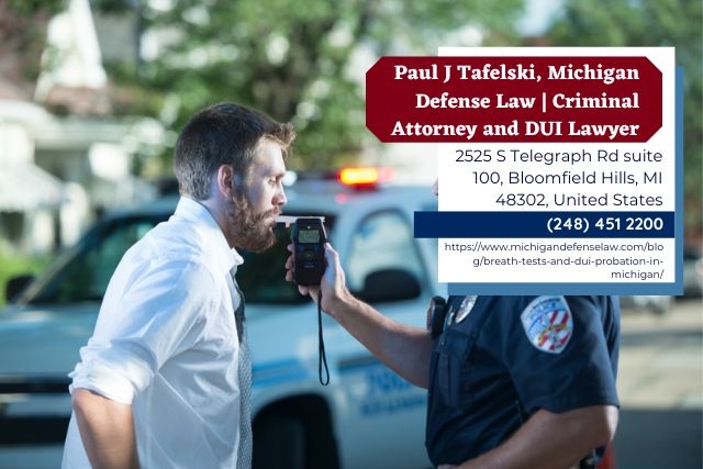 Oakland County DUI Attorney Paul J. Tafelski Discusses Breath Tests and DUI Probation in Michigan