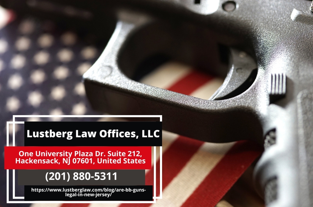 New Jersey Gun Crime Lawyer Adam M. Lustberg Discusses BB Gun Laws in New Jersey