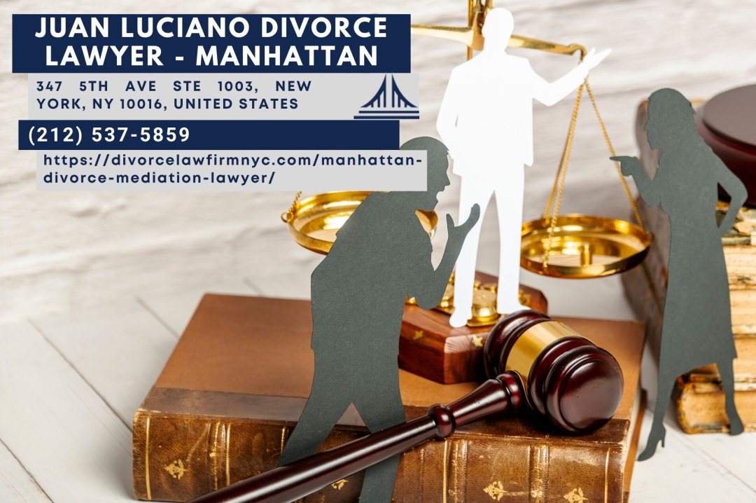 Manhattan Divorce Mediation Lawyer Juan Luciano Discusses the Divorce Mediation Process in Manhattan