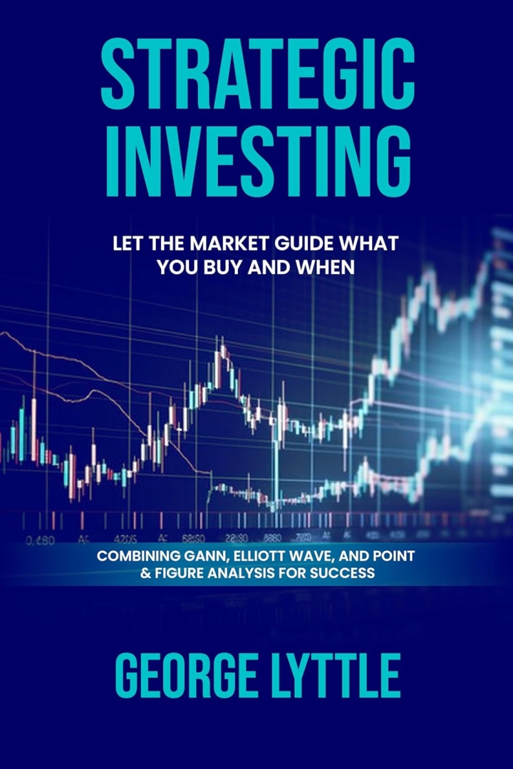 Announcing the release of Strategic Investing: A Market Guide on What you Buy and When you act by George Lyttle. A perfect guide for low-risk managed investing success.