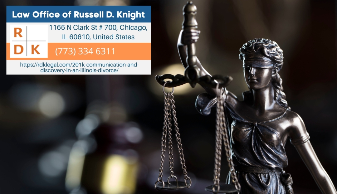 Illinois Divorce Lawyer Russell D. Knight Explains 201(k) Communication and Discovery in Divorce Cases