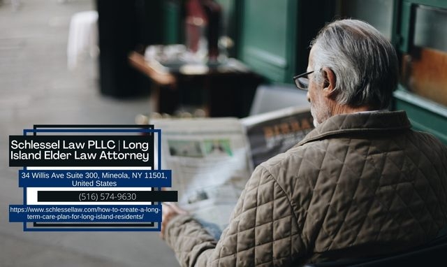 Long Island Elder Law Attorney Seth Schlessel Discusses How to Create a Long-Term Care Plan for New York Residents