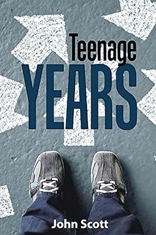 Author's Tranquility Press Presents: Teenage Years by John Scott