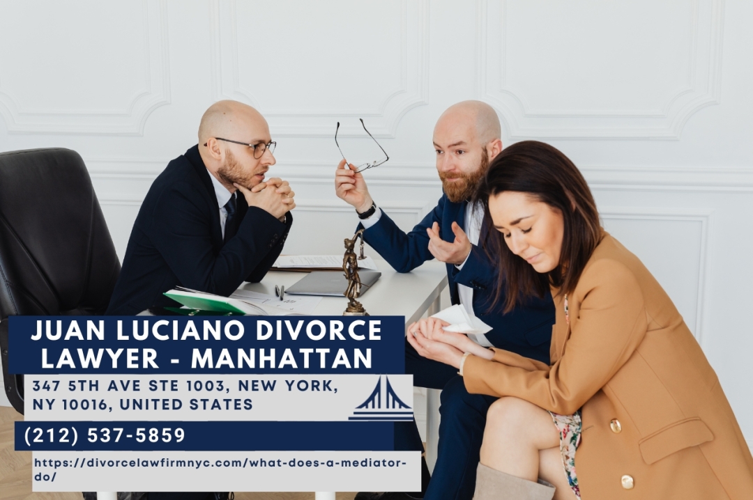 Manhattan Divorce Mediation Lawyer Juan Luciano Discusses How a Mediator Can Ease Divorce Proceedings