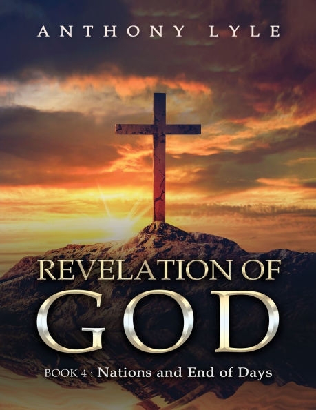 Author's Tranquility Press Presents: Revelation of God: Book 4 - Nations and End of Days by Anthony Lyle