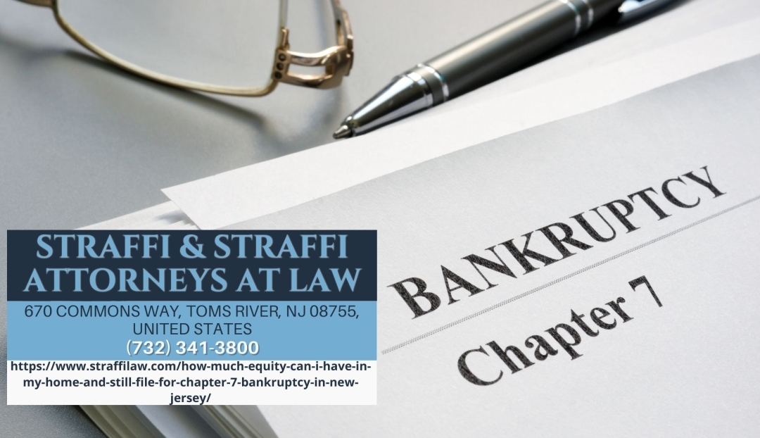 New Jersey Chapter 7 Bankruptcy Attorney Daniel Straffi Discusses Home Equity Limits in Bankruptcy Filings