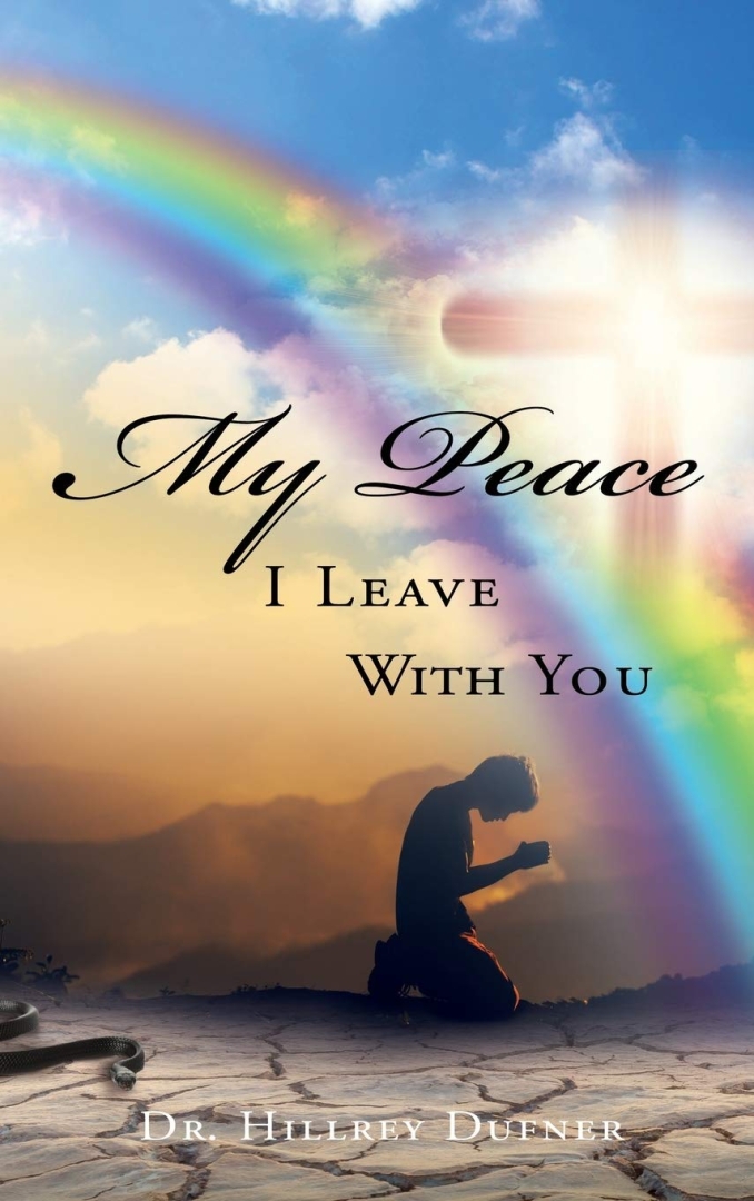 Finding True Peace in a Troubled World: Dr. Hillrey Dufner Releases New Book, "My Peace I Leave With You"