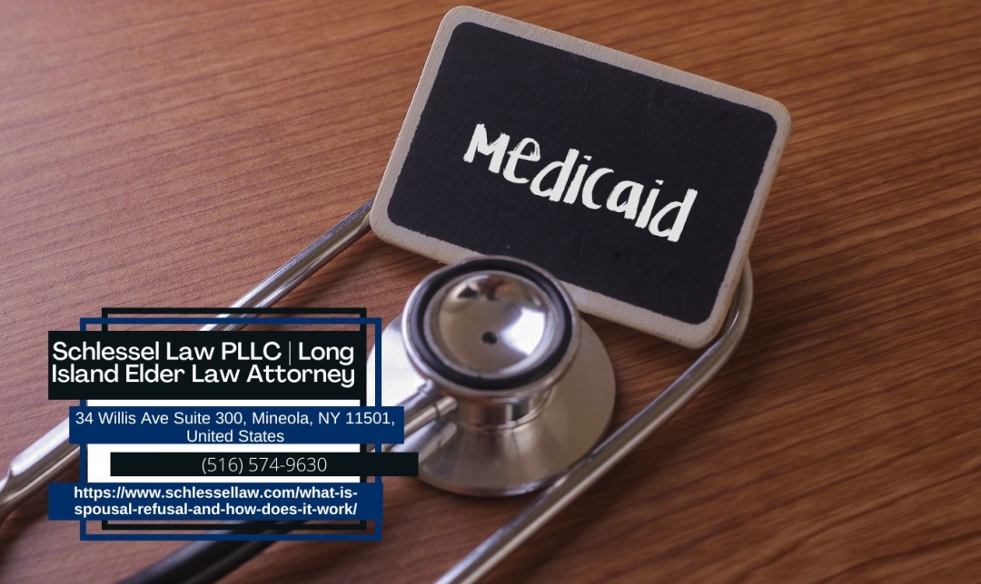 Long Island Medicaid Planning Attorney Seth Schlessel Explains Spousal Refusal in Medicaid Cases