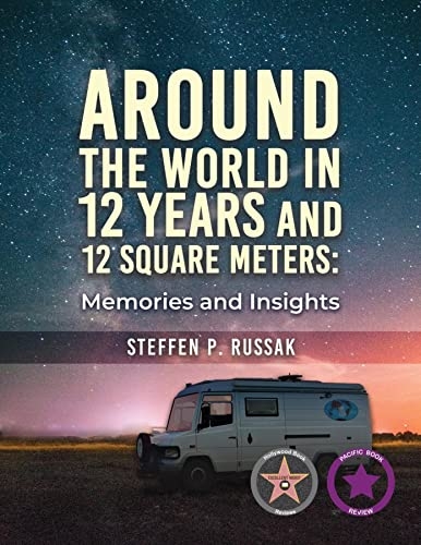 Author’s Tranquility Press Presents: Around the World in 12 Years and 12 Square Meters: Memories and Insights by Steffen P. Russak