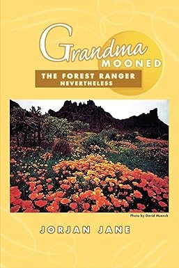 Author's Tranquility Press Presents: Grandma Mooned the Forest Ranger: Nevertheless by Jorjan Jane