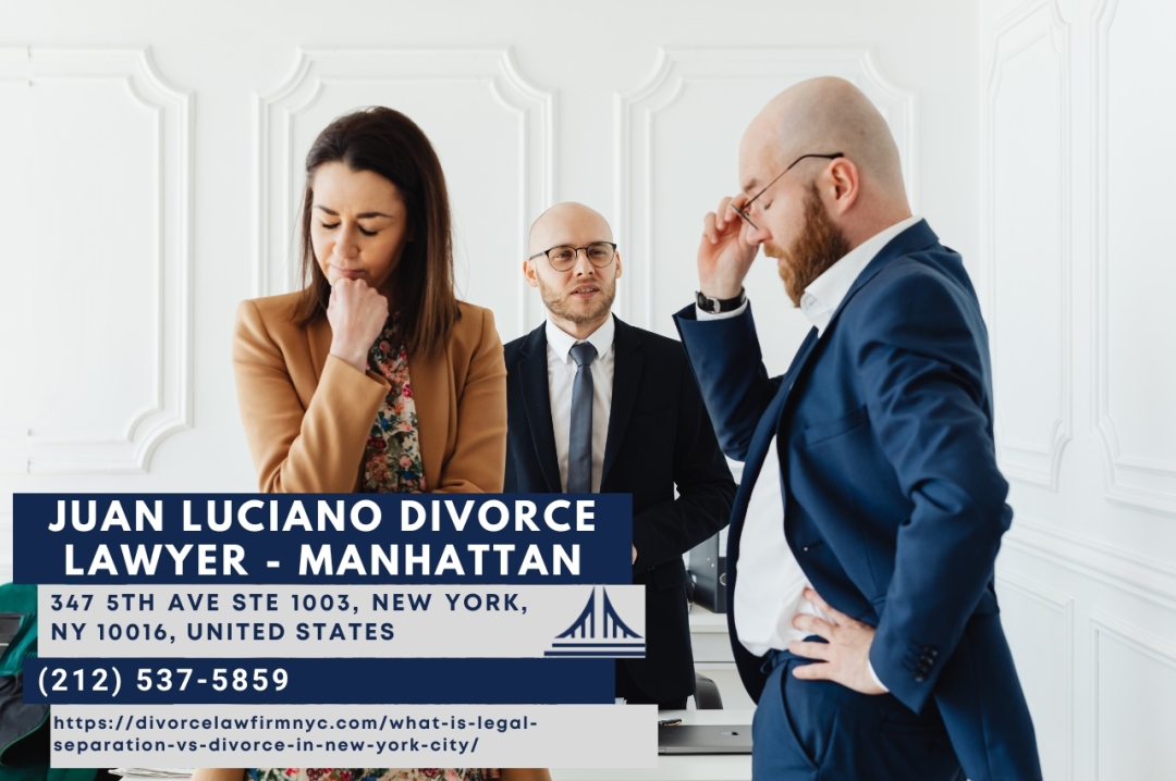 New York City Separation Agreement Attorney Juan Luciano Explains Legal Separation vs. Divorce in NYC