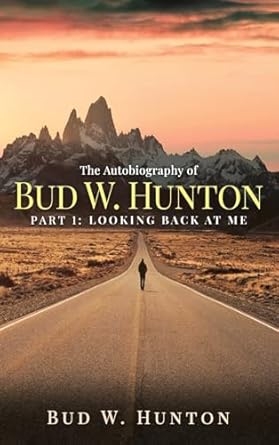 Author's Tranquility Press Presents: The Autobiography of Bud W. Hunton: Part 1 - Looking Back at Me