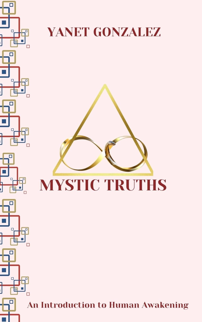 Announcing the release of Mystic Truths by Yanet Gonzalez- A Profound Exploration of Human Consciousness and Awakening.