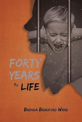 Author's Tranquility Press Presents: "Forty Years to Life" by Brenda Bradford Ward