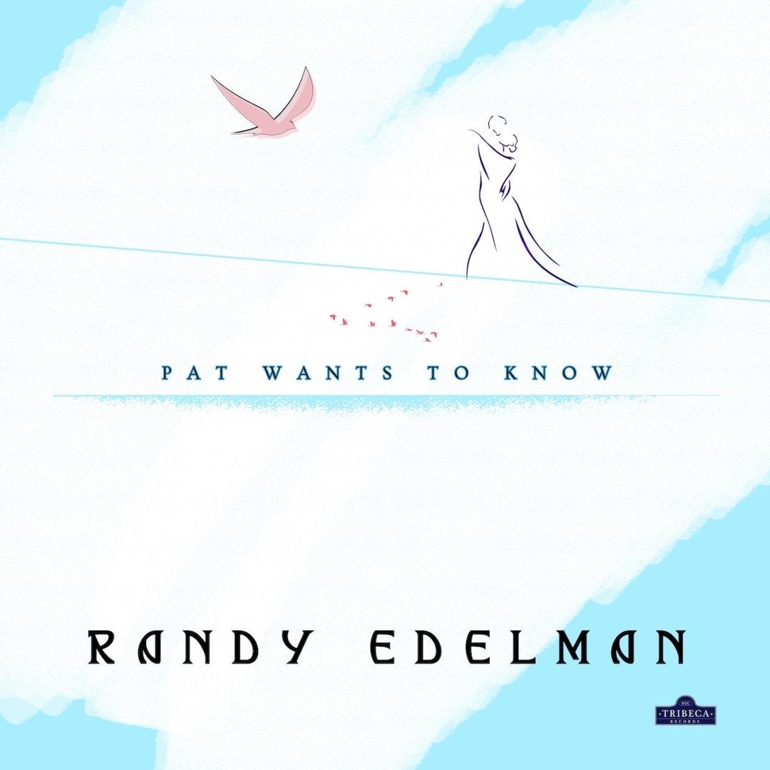 Tribeca Records Releases Randy Edelman’s "Pat Wants to Know" Now Available Worldwide 