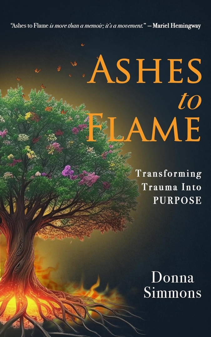 New memoir "Ashes to Flame" by Donna Simmons is released, a powerful call to action around personal growth, social justice, and breaking cycles of abuse