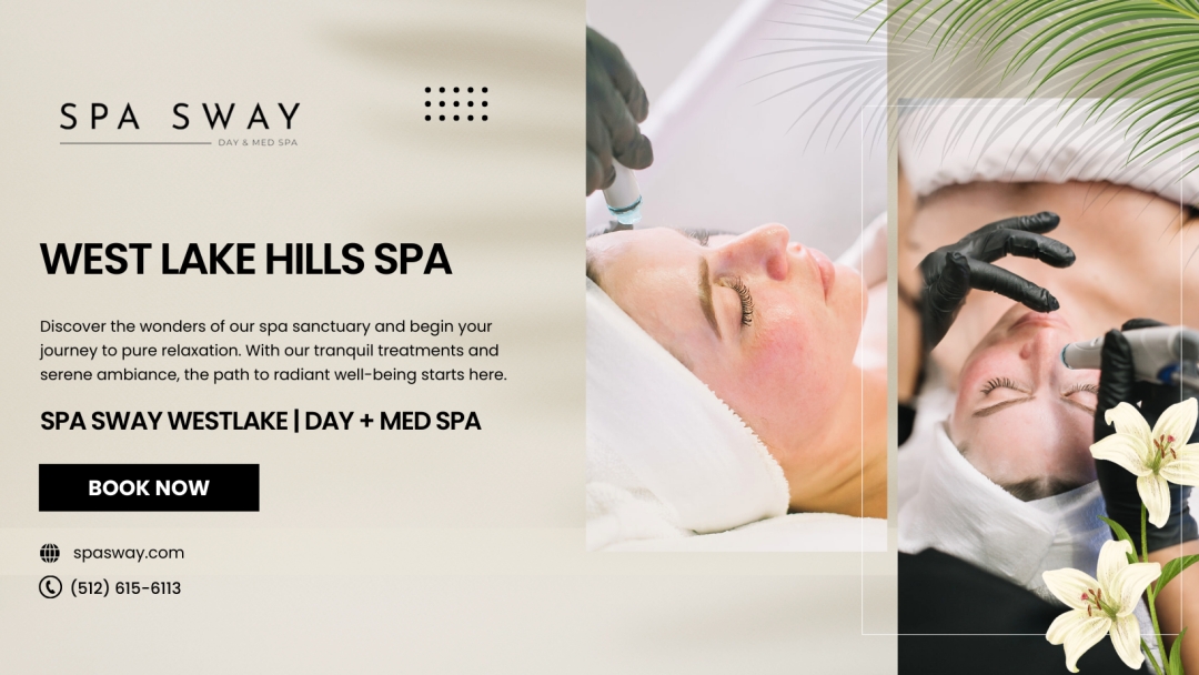 Spa Sway Westlake | Day + Med Spa Brings Luxury Wellness to West Lake Hills