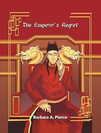 Author's Tranquility Press Present: The Emperor’s Regret by Barbara A. Pierce