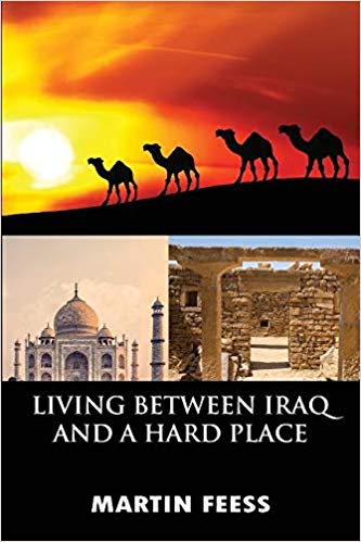 Living between Iraq and a Hard Place: Peace Corps Volunteers in Jordan, 2005-2007 - a Memoir by Martin ‘Marty’ Feess