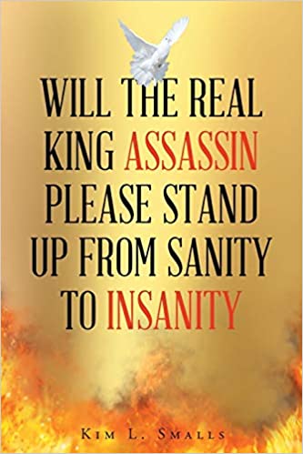 New Book On Amazon Titled "Will the Real King Assassin Please Stand Up from Sanity to Insanity" By Kim Smalls