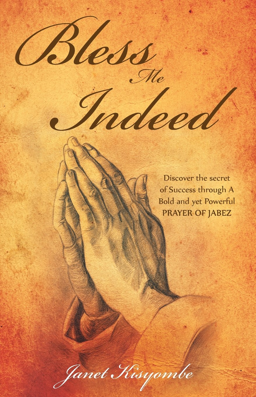 Janet Kisyombe Inspires Everyone with "Bless Me Indeed: Discover the Secret of Success Through a Bold and Yet Powerful Prayer of Jabez"