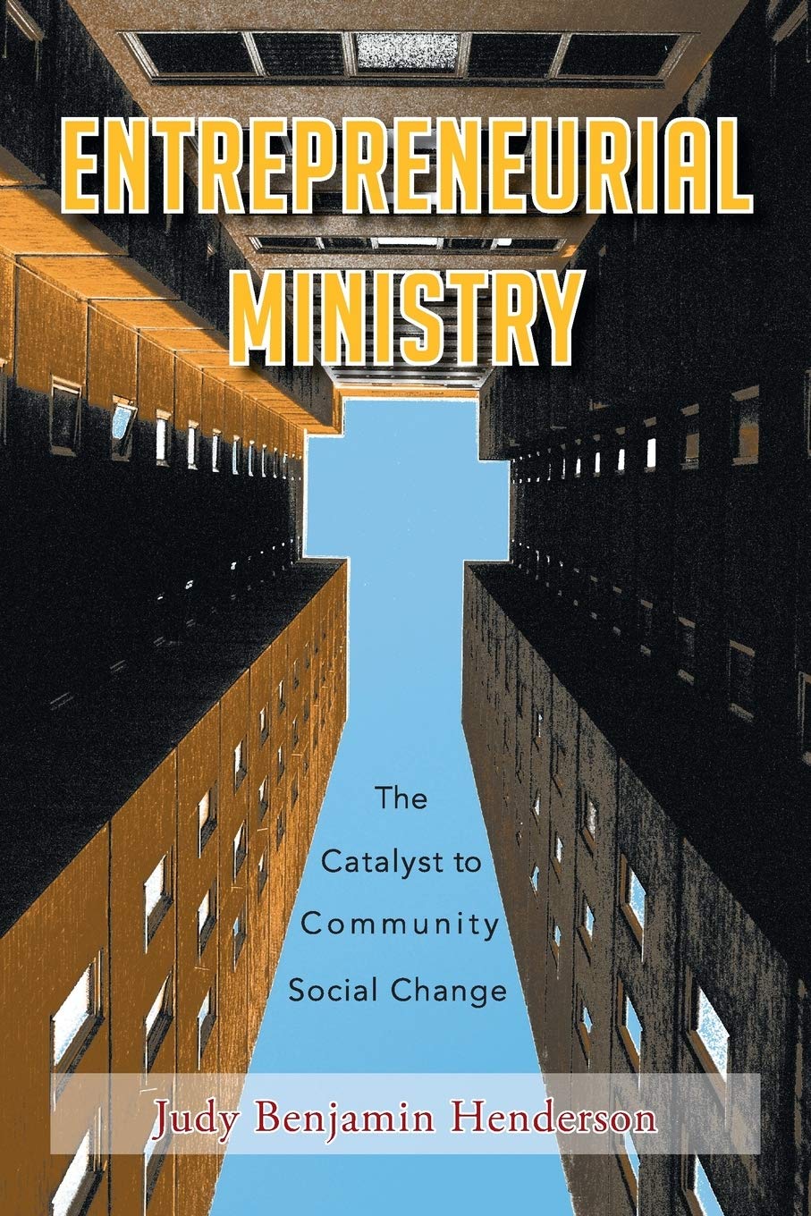 Judy B. Henderson’s "ENTREPRENEURIAL MINISTRY: The Catalyst to Community Social Change" Calls for Going Beyond Duties
