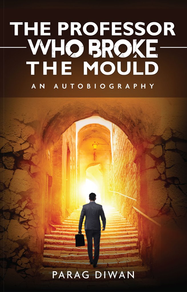 The Professor Who Broke the Mould, an Autobiography by Dr. Parag Diwan released worldwide