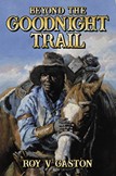 Roy V. Gaston's Novel "Beyond the Goodnight Trail" Receives Rave Reviews and Awards